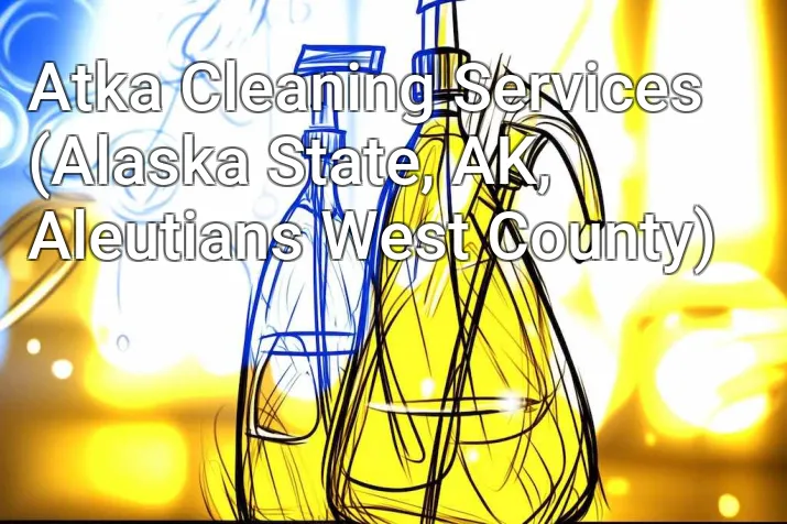 Atka Cleaning Services (Alaska State, AK, Aleutians West County)