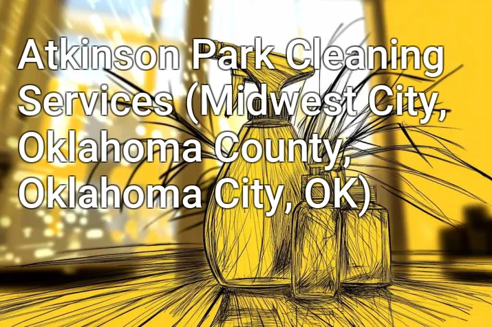 Atkinson Park Cleaning Services (Midwest City, Oklahoma County, Oklahoma City, OK)