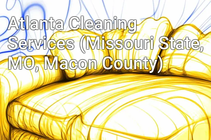 Atlanta Cleaning Services (Missouri State, MO, Macon County)