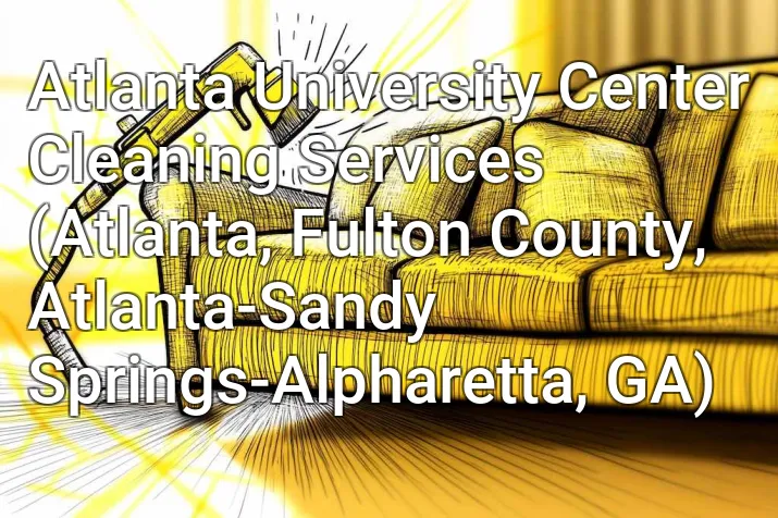 Atlanta University Center Cleaning Services (Atlanta, Fulton County, Atlanta-Sandy Springs-Alpharetta, GA)