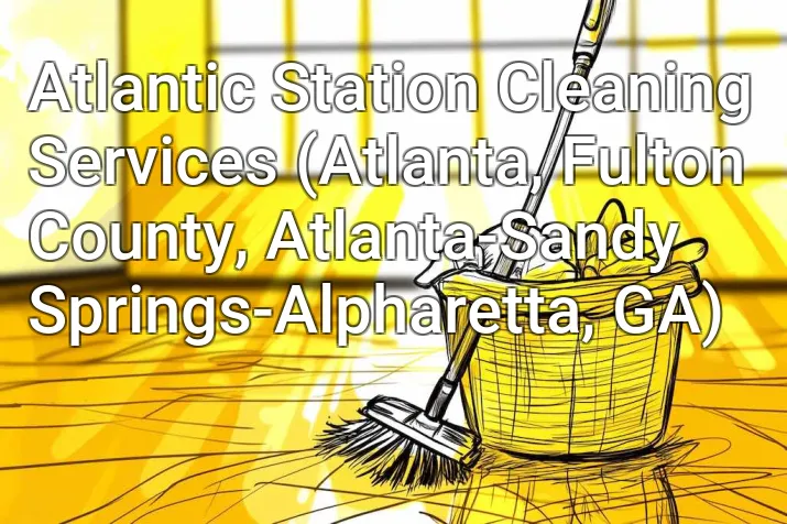 Atlantic Station Cleaning Services (Atlanta, Fulton County, Atlanta-Sandy Springs-Alpharetta, GA)