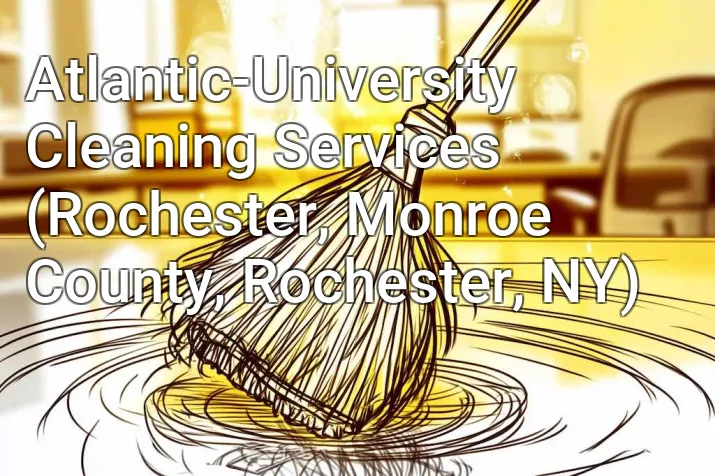 Atlantic-University Cleaning Services (Rochester, Monroe County, Rochester, NY)