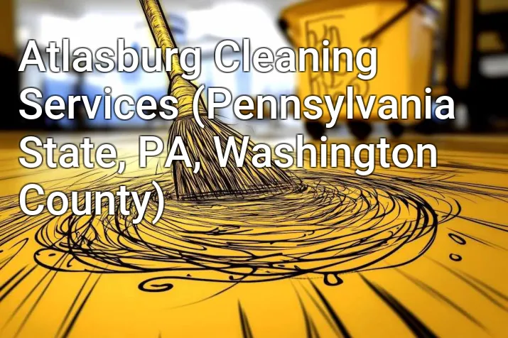 Atlasburg Cleaning Services (Pennsylvania State, PA, Washington County)