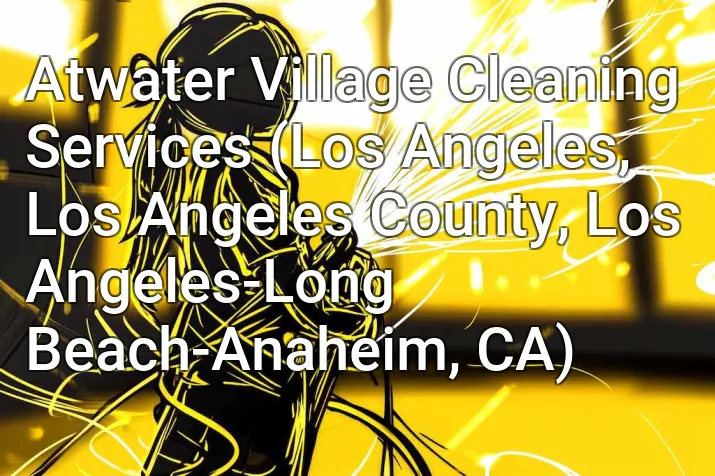 Atwater Village Cleaning Services (Los Angeles, Los Angeles County, Los Angeles-Long Beach-Anaheim, CA)