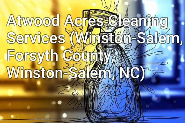 Atwood Acres Cleaning Services (Winston-Salem, Forsyth County, Winston-Salem, NC)