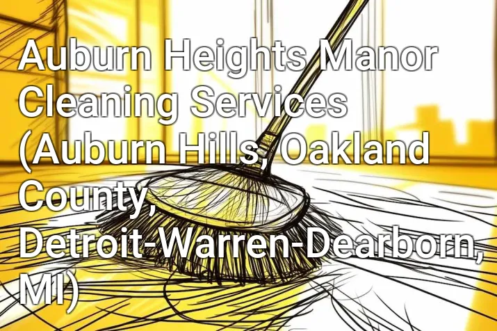 Auburn Heights Manor Cleaning Services (Auburn Hills, Oakland County, Detroit-Warren-Dearborn, MI)