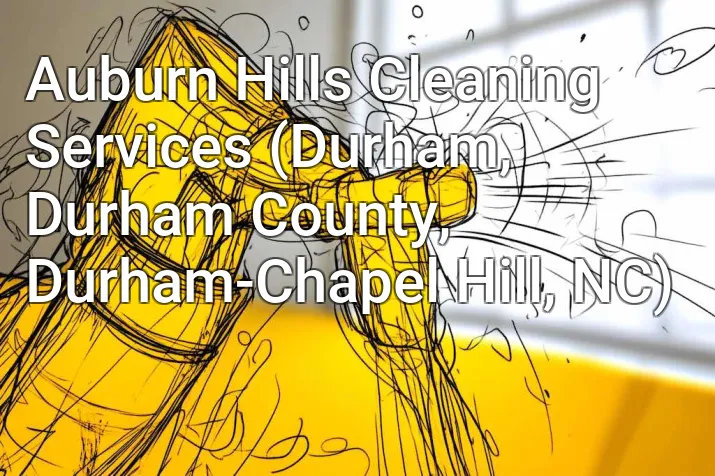 Auburn Hills Cleaning Services (Durham, Durham County, Durham-Chapel Hill, NC)