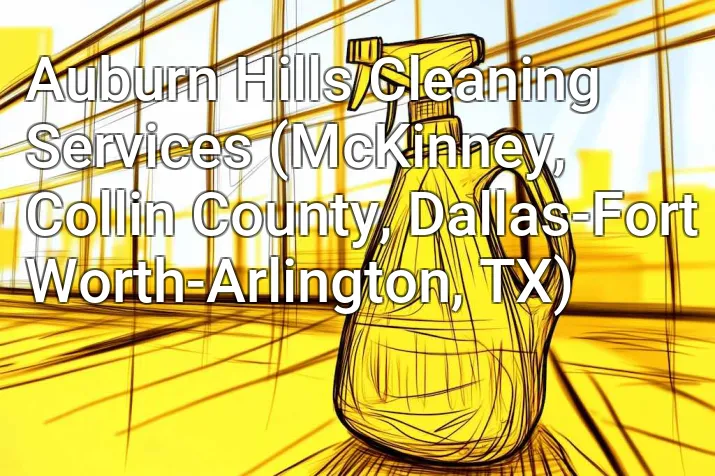 Auburn Hills Cleaning Services (McKinney, Collin County, Dallas-Fort Worth-Arlington, TX)