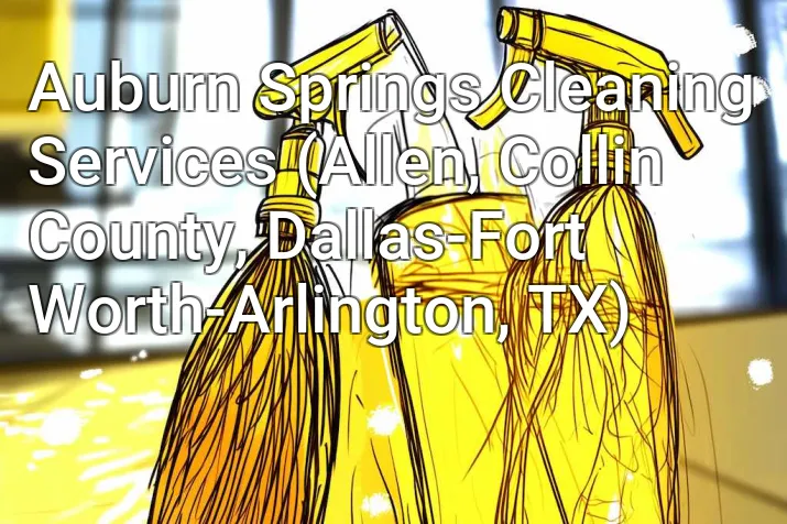 Auburn Springs Cleaning Services (Allen, Collin County, Dallas-Fort Worth-Arlington, TX)