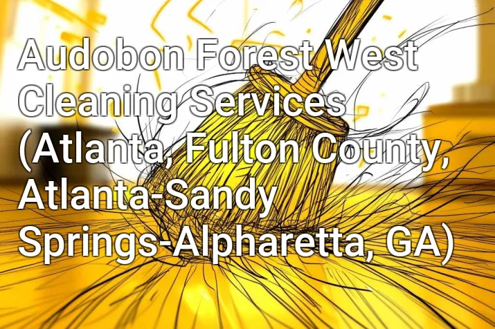 Audobon Forest West Cleaning Services (Atlanta, Fulton County, Atlanta-Sandy Springs-Alpharetta, GA)