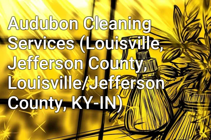 Audubon Cleaning Services (Louisville, Jefferson County, Louisville/Jefferson County, KY-IN)