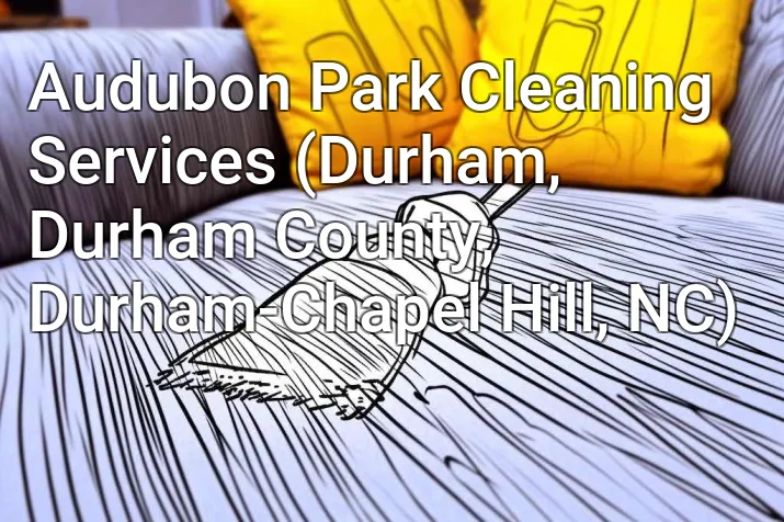 Audubon Park Cleaning Services (Durham, Durham County, Durham-Chapel Hill, NC)