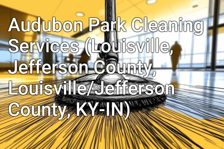 Audubon Park Cleaning Services (Louisville, Jefferson County, Louisville/Jefferson County, KY-IN)