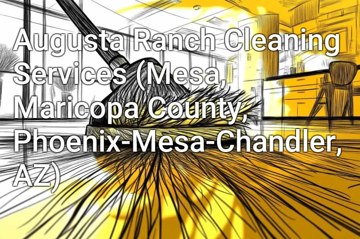 Augusta Ranch Cleaning Services (Mesa, Maricopa County, Phoenix-Mesa-Chandler, AZ)
