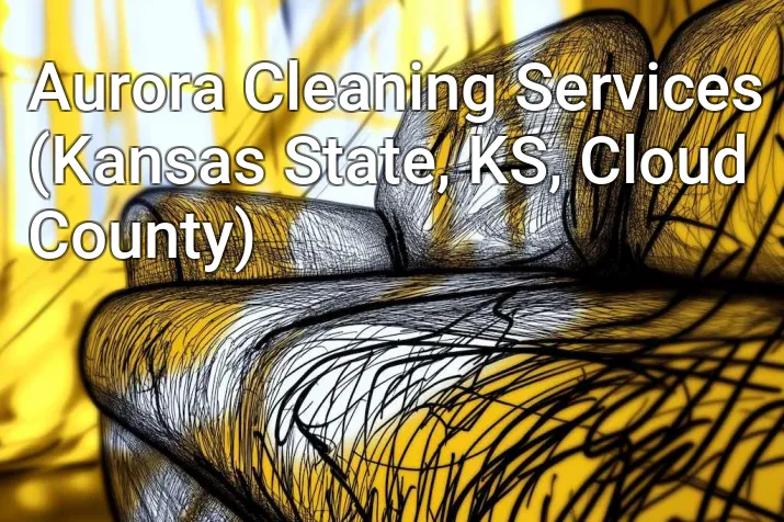Aurora Cleaning Services (Kansas State, KS, Cloud County)
