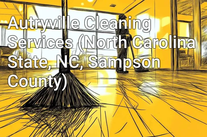 Autryville Cleaning Services (North Carolina State, NC, Sampson County)