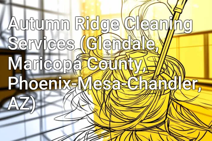 Autumn Ridge Cleaning Services (Glendale, Maricopa County, Phoenix-Mesa-Chandler, AZ)