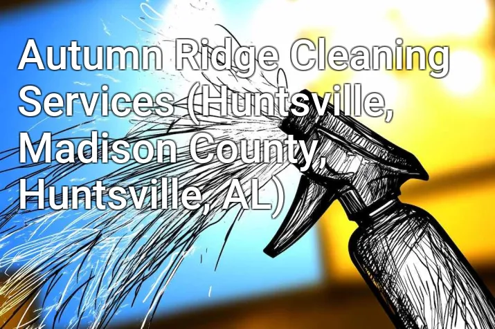 Autumn Ridge Cleaning Services (Huntsville, Madison County, Huntsville, AL)