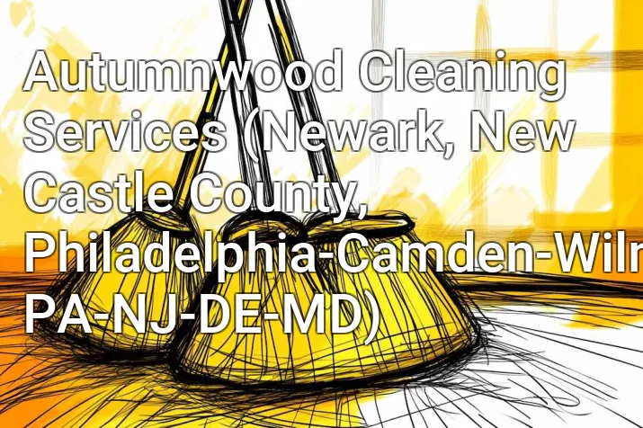 Autumnwood Cleaning Services (Newark, New Castle County, Philadelphia-Camden-Wilmington, PA-NJ-DE-MD)