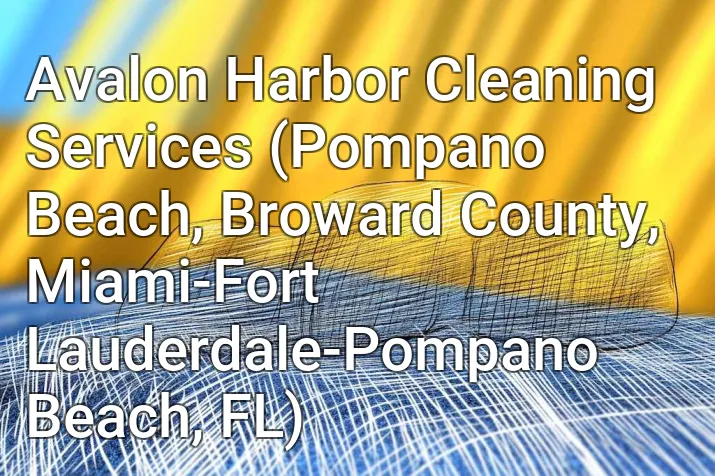 Avalon Harbor Cleaning Services (Pompano Beach, Broward County, Miami-Fort Lauderdale-Pompano Beach, FL)