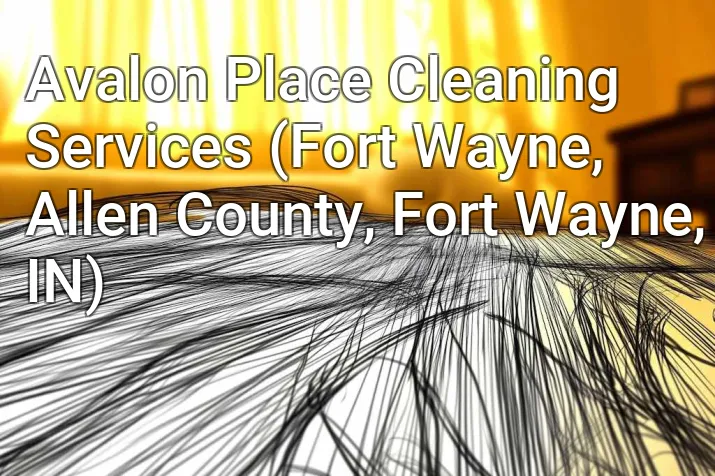 Avalon Place Cleaning Services (Fort Wayne, Allen County, Fort Wayne, IN)