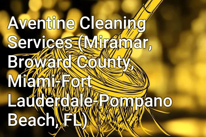 Aventine Cleaning Services (Miramar, Broward County, Miami-Fort Lauderdale-Pompano Beach, FL)