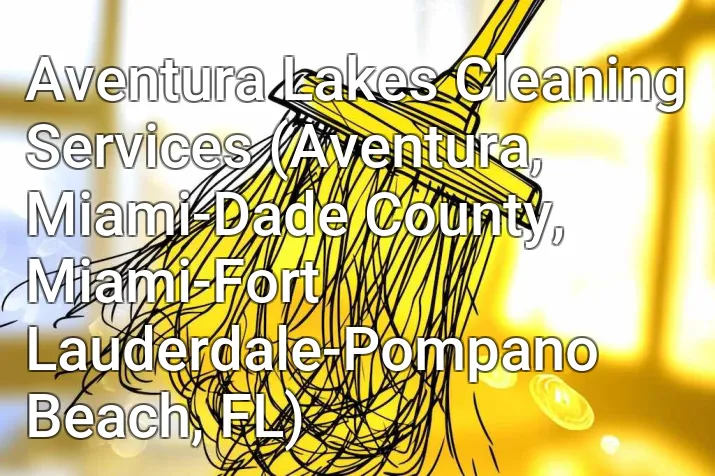Aventura Lakes Cleaning Services (Aventura, Miami-Dade County, Miami-Fort Lauderdale-Pompano Beach, FL)