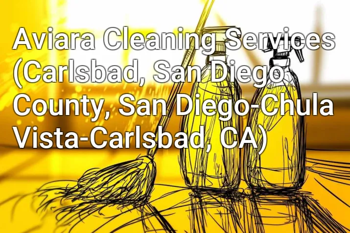 Aviara Cleaning Services (Carlsbad, San Diego County, San Diego-Chula Vista-Carlsbad, CA)