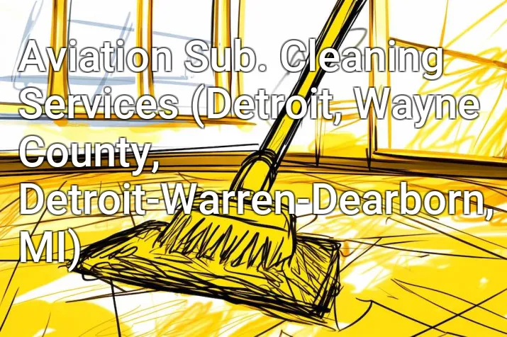Aviation Sub. Cleaning Services (Detroit, Wayne County, Detroit-Warren-Dearborn, MI)