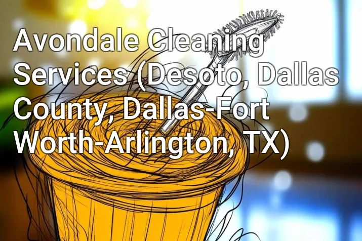 Avondale Cleaning Services (Desoto, Dallas County, Dallas-Fort Worth-Arlington, TX)