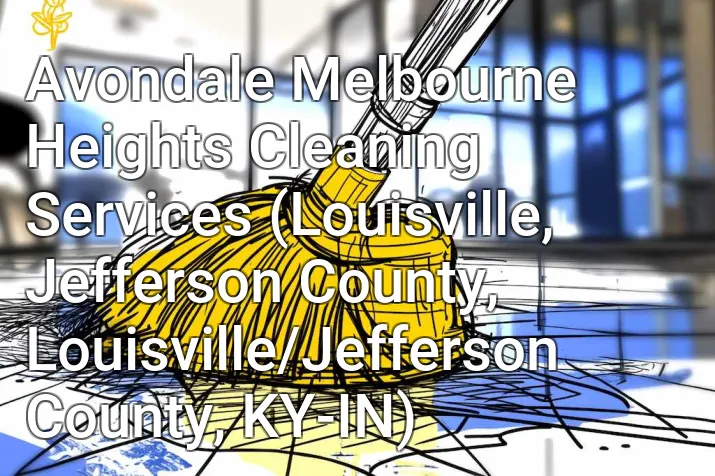 Avondale Melbourne Heights Cleaning Services (Louisville, Jefferson County, Louisville/Jefferson County, KY-IN)