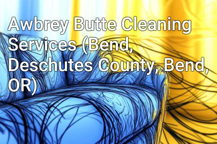 Awbrey Butte Cleaning Services (Bend, Deschutes County, Bend, OR)