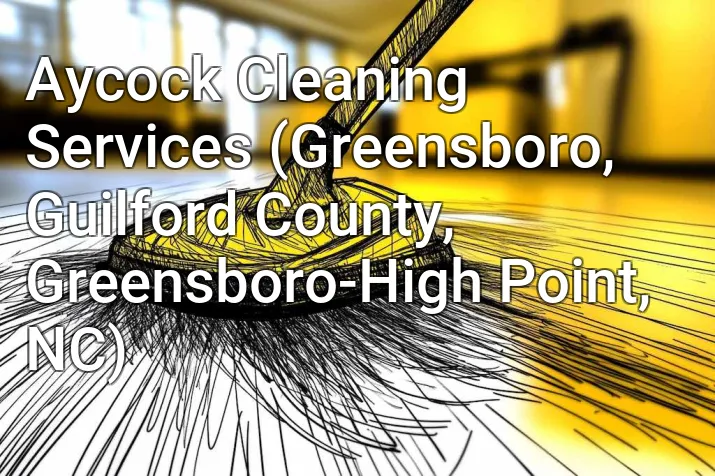 Aycock Cleaning Services (Greensboro, Guilford County, Greensboro-High Point, NC)