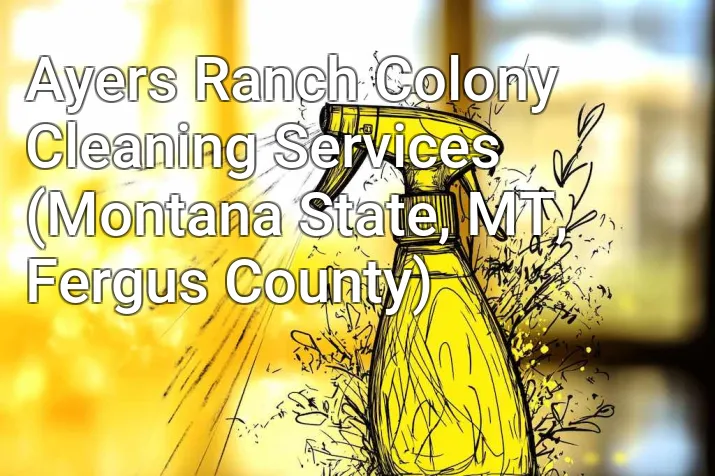 Ayers Ranch Colony Cleaning Services (Montana State, MT, Fergus County)