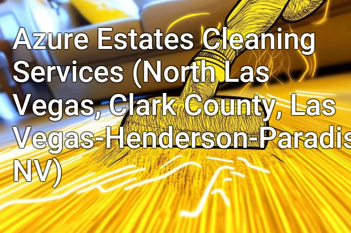 Azure Estates Cleaning Services (North Las Vegas, Clark County, Las Vegas-Henderson-Paradise, NV)
