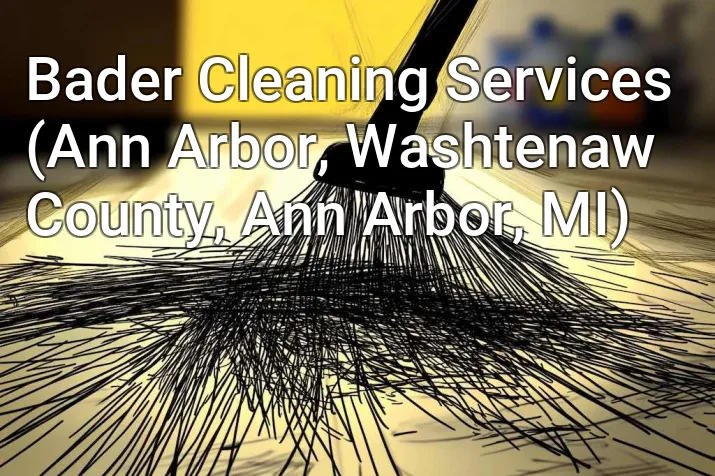 Bader Cleaning Services (Ann Arbor, Washtenaw County, Ann Arbor, MI)