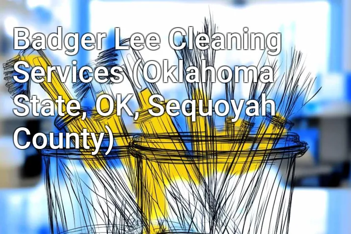 Badger Lee Cleaning Services (Oklahoma State, OK, Sequoyah County)