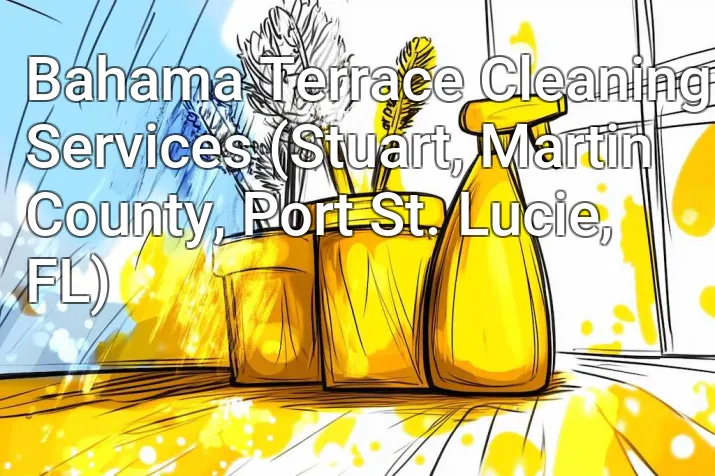 Bahama Terrace Cleaning Services (Stuart, Martin County, Port St. Lucie, FL)