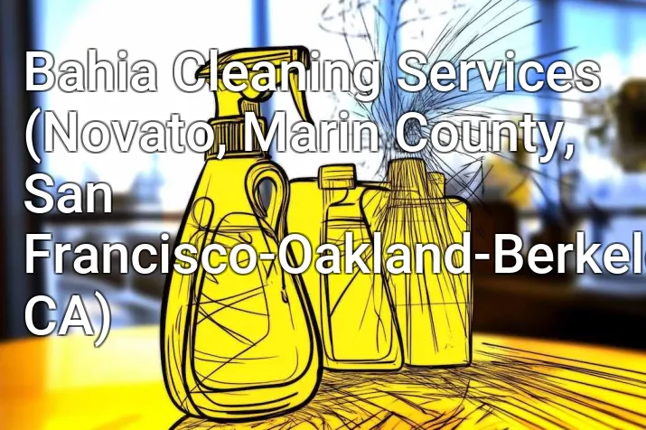 Bahia Cleaning Services (Novato, Marin County, San Francisco-Oakland-Berkeley, CA)