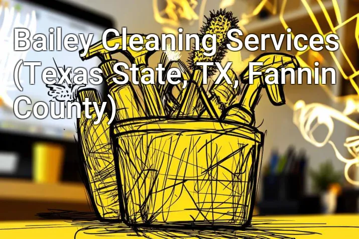 Bailey Cleaning Services (Texas State, TX, Fannin County)