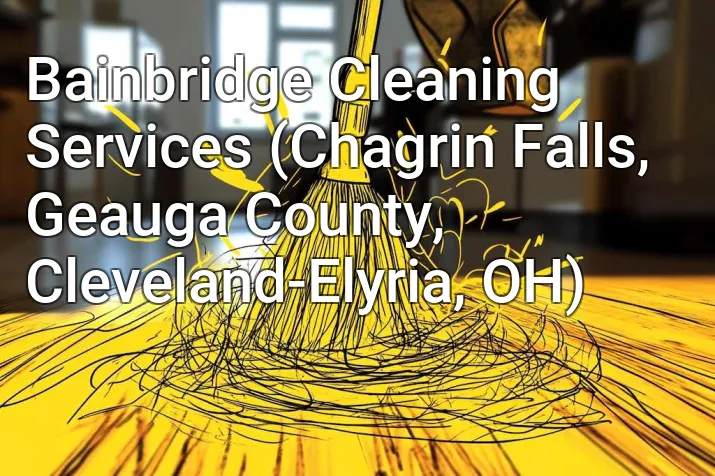 Bainbridge Cleaning Services (Chagrin Falls, Geauga County, Cleveland-Elyria, OH)