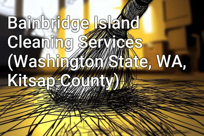Bainbridge Island Cleaning Services (Washington State, WA, Kitsap County)