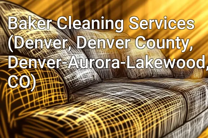 Baker Cleaning Services (Denver, Denver County, Denver-Aurora-Lakewood, CO)