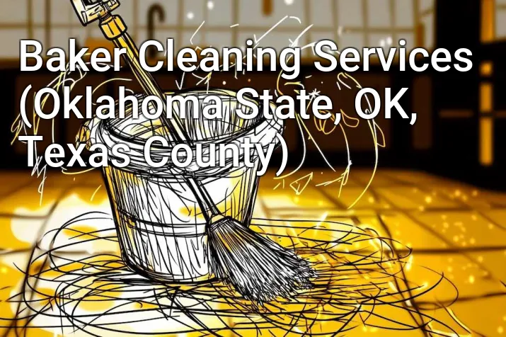 Baker Cleaning Services (Oklahoma State, OK, Texas County)