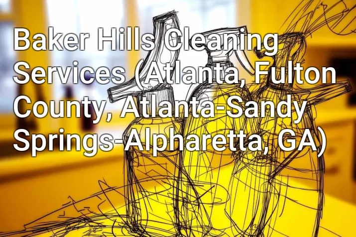 Baker Hills Cleaning Services (Atlanta, Fulton County, Atlanta-Sandy Springs-Alpharetta, GA)