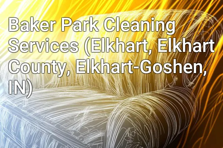 Baker Park Cleaning Services (Elkhart, Elkhart County, Elkhart-Goshen, IN)