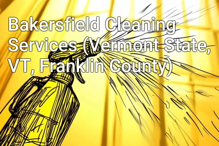 Bakersfield Cleaning Services (Vermont State, VT, Franklin County)