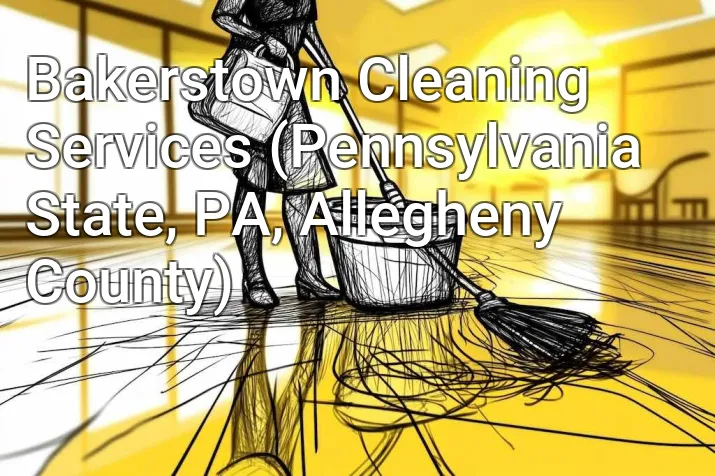 Bakerstown Cleaning Services (Pennsylvania State, PA, Allegheny County)