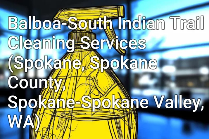 Balboa-South Indian Trail Cleaning Services (Spokane, Spokane County, Spokane-Spokane Valley, WA)