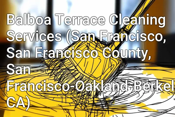 Balboa Terrace Cleaning Services (San Francisco, San Francisco County, San Francisco-Oakland-Berkeley, CA)